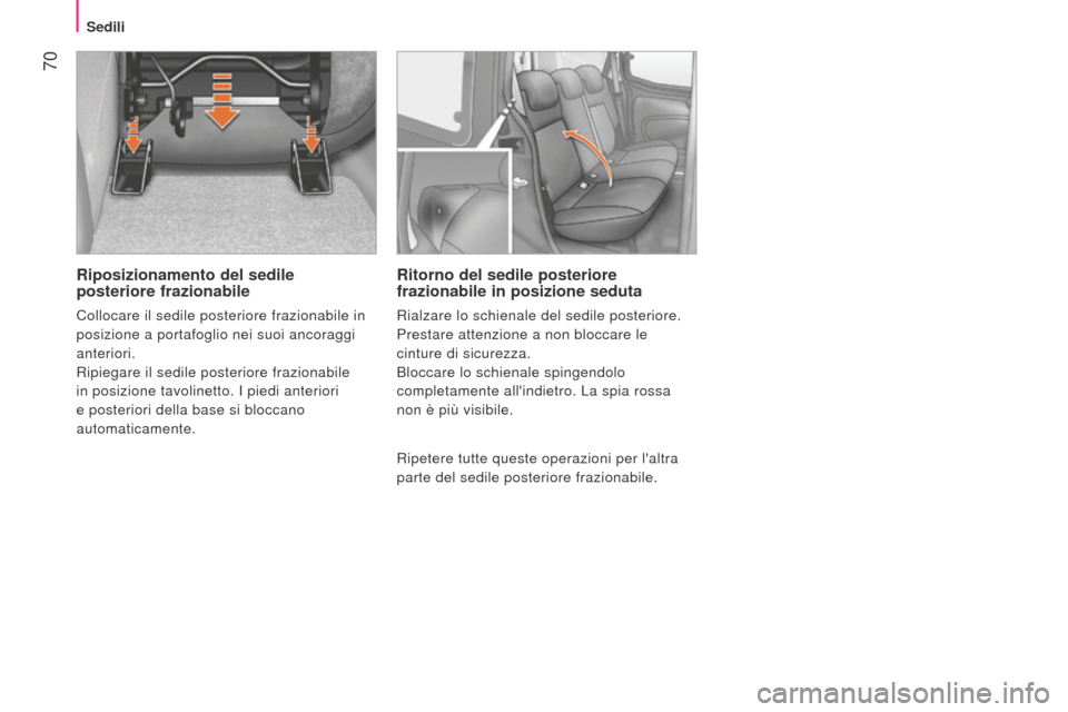 Peugeot Bipper 2015 Manuale del proprietario (in Italian) 70
Bipper_it_Chap04_ergonomie_ed02-2014
Riposizionamento del sedile
posteriore frazionabile
Collocare il sedile posteriore frazionabile in
posizione a portafoglio nei suoi ancoraggi
anteriori.
Rip Peugeot Bipper 2015 Manuale del proprietario (in Italian) 70
Bipper_it_Chap04_ergonomie_ed02-2014
Riposizionamento del sedile
posteriore frazionabile
Collocare il sedile posteriore frazionabile in
posizione a portafoglio nei suoi ancoraggi
anteriori.
Rip
