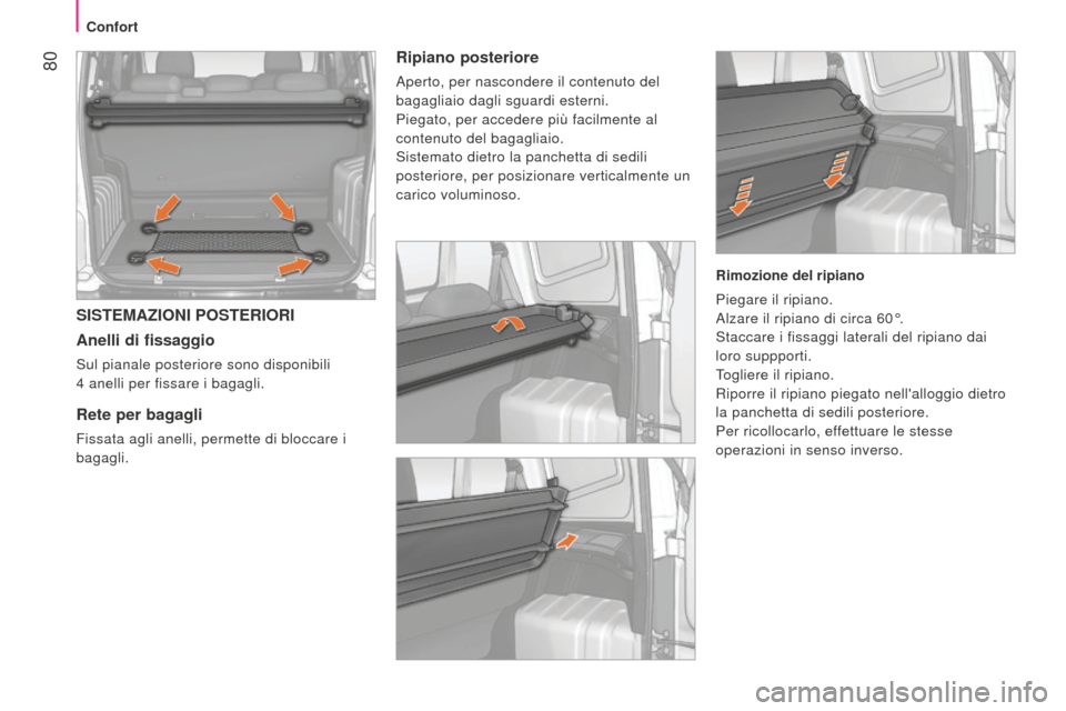 Peugeot Bipper 2015 Manuale del proprietario (in Italian) 80
Bipper_it_Chap04_ergonomie_ed02-2014
SISTEMAZIONI POSTERIORI
Anelli di fissaggio
Sul pianale posteriore sono disponibili
4 anelli per fissare i bagagli.
Rete per bagagli
Fissata agli anelli, pe Peugeot Bipper 2015 Manuale del proprietario (in Italian) 80
Bipper_it_Chap04_ergonomie_ed02-2014
SISTEMAZIONI POSTERIORI
Anelli di fissaggio
Sul pianale posteriore sono disponibili
4 anelli per fissare i bagagli.
Rete per bagagli
Fissata agli anelli, pe