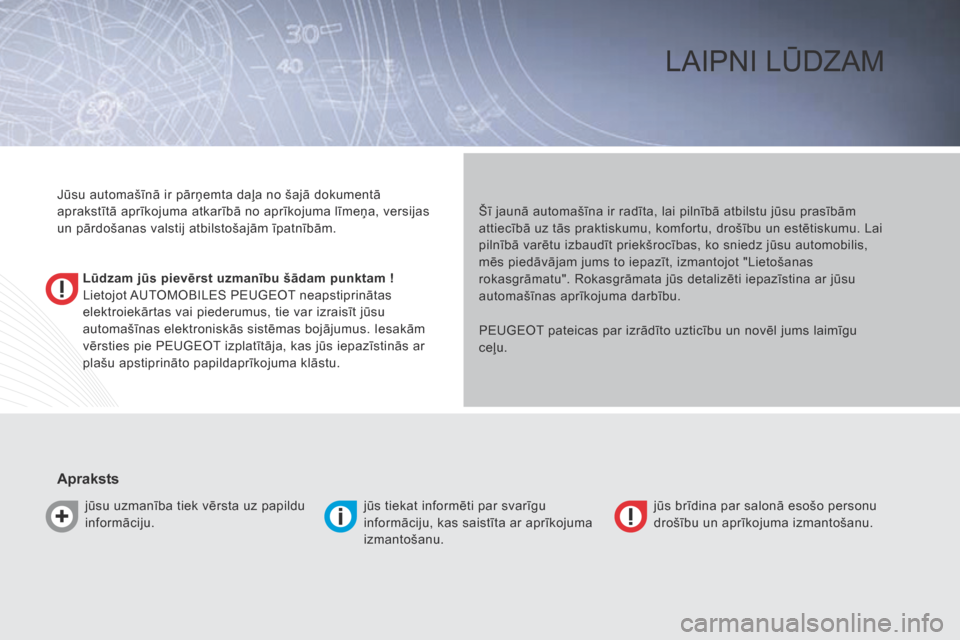 Peugeot Bipper 2015 Īpašnieka rokasgrāmata (in Latvian) Bipper_lv_Chap00a_sommaire_ed02-2014
LaIpnI LūdzaM
Lūdzam jūs pievērst uzmanību šādam punktam !
Lietojot
a
UTOMOBILES p EUGEOT neapstiprinātas
elektroiekārtas vai piederumus, tie var izra Peugeot Bipper 2015 Īpašnieka rokasgrāmata (in Latvian) Bipper_lv_Chap00a_sommaire_ed02-2014
LaIpnI LūdzaM
Lūdzam jūs pievērst uzmanību šādam punktam !
Lietojot
a
UTOMOBILES p EUGEOT neapstiprinātas
elektroiekārtas vai piederumus, tie var izra