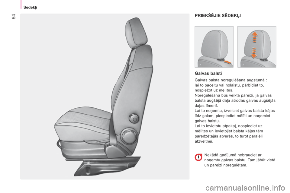 Peugeot Bipper 2015 Īpašnieka rokasgrāmata (in Latvian) 64
Bipper_lv_Chap04_ergonomie_ed02-2014
PRIEKŠēJIE SēDEKĻI
Galvas balsti
Galvas balsta noregulēšana augstumā :
lai to paceltu vai nolaistu, pārbīdiet to,
nospiežot uz mēlītes.
n
oreg Peugeot Bipper 2015 Īpašnieka rokasgrāmata (in Latvian) 64
Bipper_lv_Chap04_ergonomie_ed02-2014
PRIEKŠēJIE SēDEKĻI
Galvas balsti
Galvas balsta noregulēšana augstumā :
lai to paceltu vai nolaistu, pārbīdiet to,
nospiežot uz mēlītes.
n
oreg