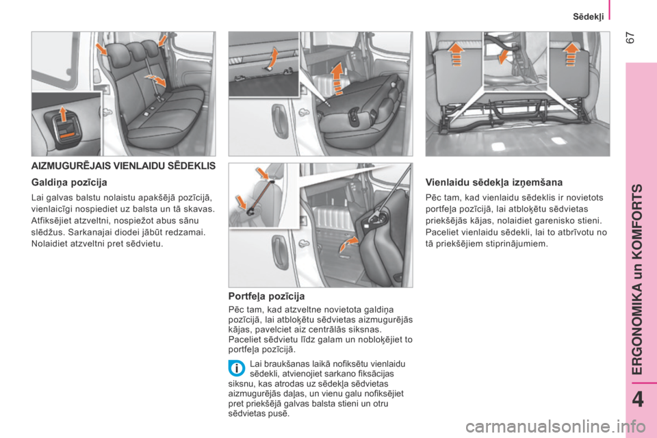Peugeot Bipper 2015 Īpašnieka rokasgrāmata (in Latvian) 67
Bipper_lv_Chap04_ergonomie_ed02-2014
AIZMUGURēJAIS VIENLAIDU SēDEKLIS
Galdiņa pozīcija
Lai galvas balstu nolaistu apakšējā pozīcijā,
vienlaicīgi nospiediet uz balsta un tā skavas.
a
Peugeot Bipper 2015 Īpašnieka rokasgrāmata (in Latvian) 67
Bipper_lv_Chap04_ergonomie_ed02-2014
AIZMUGURēJAIS VIENLAIDU SēDEKLIS
Galdiņa pozīcija
Lai galvas balstu nolaistu apakšējā pozīcijā,
vienlaicīgi nospiediet uz balsta un tā skavas.
a