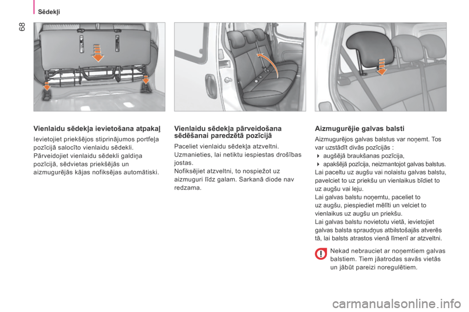 Peugeot Bipper 2015 Īpašnieka rokasgrāmata (in Latvian) 68
Bipper_lv_Chap04_ergonomie_ed02-2014
Vienlaidu sēdekļa ievietošana atpakaļ
Ievietojiet priekšējos stiprinājumos portfeļa
pozīcijā salocīto vienlaidu sēdekli.
p
ārveidojiet vienlaidu Peugeot Bipper 2015 Īpašnieka rokasgrāmata (in Latvian) 68
Bipper_lv_Chap04_ergonomie_ed02-2014
Vienlaidu sēdekļa ievietošana atpakaļ
Ievietojiet priekšējos stiprinājumos portfeļa
pozīcijā salocīto vienlaidu sēdekli.
p
ārveidojiet vienlaidu