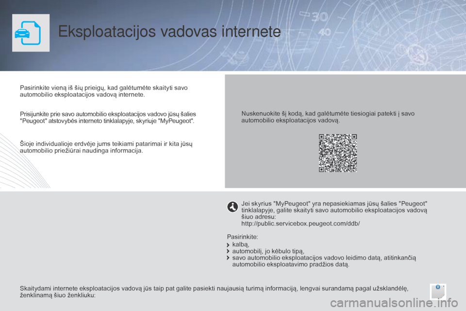 Peugeot Bipper 2015 Savininko vadovas (in Lithuanian) Eksploatacijos vadovas internete
Pasirinkite vieną iš šių prieigų, kad galėtumėte skaityti savo
automobilio eksploatacijos vadovą internete.
Skaitydami internete eksploatacijos vadovą jūs t Peugeot Bipper 2015 Savininko vadovas (in Lithuanian) Eksploatacijos vadovas internete
Pasirinkite vieną iš šių prieigų, kad galėtumėte skaityti savo
automobilio eksploatacijos vadovą internete.
Skaitydami internete eksploatacijos vadovą jūs t