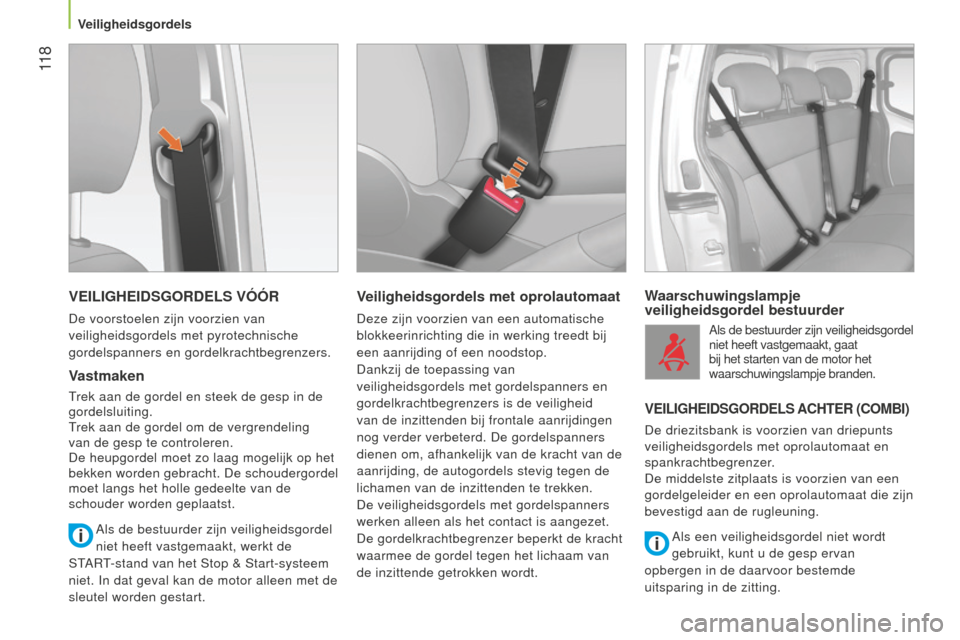 Peugeot Bipper 2015 Handleiding (in Dutch) 11 8
Bipper_nl_Chap06_securite_ed02-2014
VEILIGHEIDSGORDELS VÓÓR
De voorstoelen zijn voorzien van
veiligheidsgordels met pyrotechnische
gordelspanners en gordelkrachtbegrenzers.
Vastmaken
Trek aa Peugeot Bipper 2015 Handleiding (in Dutch) 11 8
Bipper_nl_Chap06_securite_ed02-2014
VEILIGHEIDSGORDELS VÓÓR
De voorstoelen zijn voorzien van
veiligheidsgordels met pyrotechnische
gordelspanners en gordelkrachtbegrenzers.
Vastmaken
Trek aa