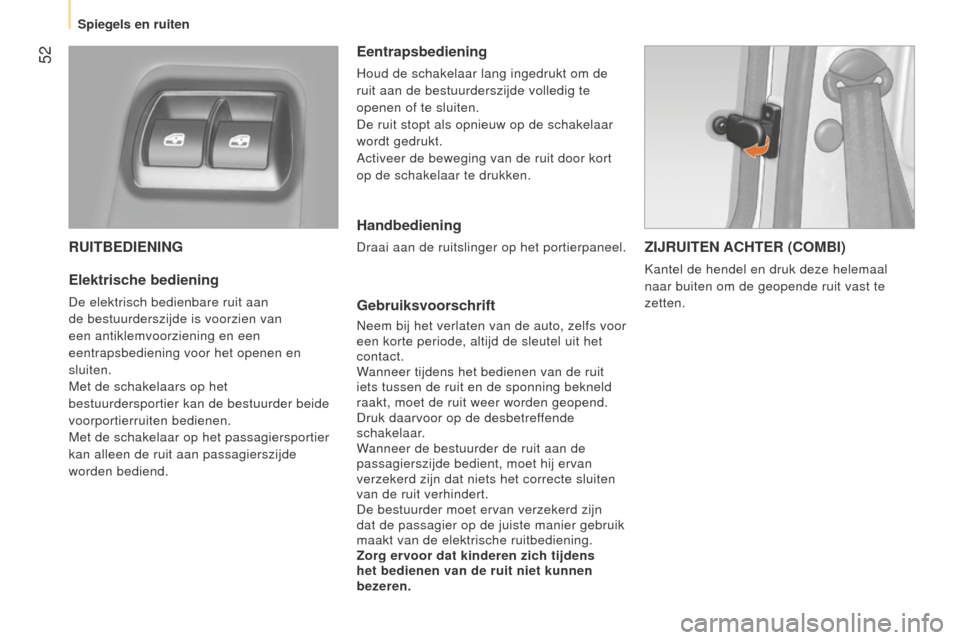 Peugeot Bipper 2015 Handleiding (in Dutch) 52
Bipper_nl_Chap03_pret-a-partir_ed02-2014
RUITBEDIENING
Elektrische bediening
De elektrisch bedienbare ruit aan
de bestuurderszijde is voorzien van
een antiklemvoorziening en een
eentrapsbedieni Peugeot Bipper 2015 Handleiding (in Dutch) 52
Bipper_nl_Chap03_pret-a-partir_ed02-2014
RUITBEDIENING
Elektrische bediening
De elektrisch bedienbare ruit aan
de bestuurderszijde is voorzien van
een antiklemvoorziening en een
eentrapsbedieni