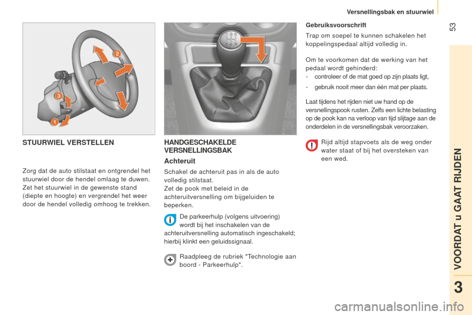 Peugeot Bipper 2015 Handleiding (in Dutch) 53
Bipper_nl_Chap03_pret-a-partir_ed02-2014
Gebruiksvoorschrift
Trap om soepel te kunnen schakelen het
koppelingspedaal altijd volledig in.
Om te voorkomen dat de werking van het
pedaal wordt gehin Peugeot Bipper 2015 Handleiding (in Dutch) 53
Bipper_nl_Chap03_pret-a-partir_ed02-2014
Gebruiksvoorschrift
Trap om soepel te kunnen schakelen het
koppelingspedaal altijd volledig in.
Om te voorkomen dat de werking van het
pedaal wordt gehin