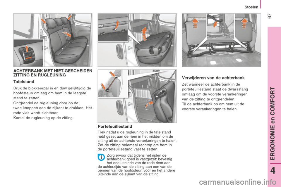 Peugeot Bipper 2015  Handleiding (in Dutch)  67
Bipper_nl_Chap04_ergonomie_ed02-2014
ACHTERBANK MET NIET-GESCHEIDEN 
ZITTING EN RUGLEUNING
Tafelstand
Druk de blokkeerpal in en duw gelijktijdig de 
hoofdsteun omlaag om hem in de laagste 
stand t