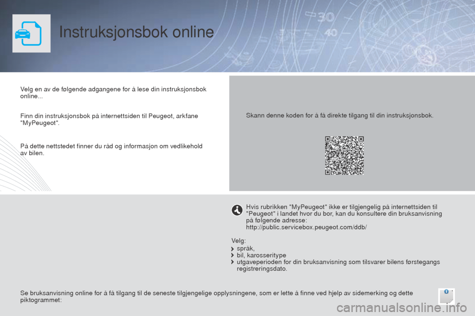 Peugeot Bipper 2015 Brukerhåndbok (in Norwegian) Instruksjonsbok online
Velg en av de følgende adgangene for å lese din instruksjonsbok
online...
Se bruksanvisning online for å få tilgang til de seneste tilgjengelige opplysningene, som er lette Peugeot Bipper 2015 Brukerhåndbok (in Norwegian) Instruksjonsbok online
Velg en av de følgende adgangene for å lese din instruksjonsbok
online...
Se bruksanvisning online for å få tilgang til de seneste tilgjengelige opplysningene, som er lette