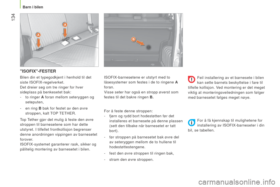 Peugeot Bipper 2015 Brukerhåndbok (in Norwegian) 134
Bipper_no_Chap06_securite_ed02-2014
"ISOFIX"-FESTER
For å feste denne stroppen:
-
fjern og rydd bort hodestøtten før det
installeres et barnesete på denne plassen
(sett den tilbake når Peugeot Bipper 2015 Brukerhåndbok (in Norwegian) 134
Bipper_no_Chap06_securite_ed02-2014
"ISOFIX"-FESTER
For å feste denne stroppen:
-
fjern og rydd bort hodestøtten før det
installeres et barnesete på denne plassen
(sett den tilbake når