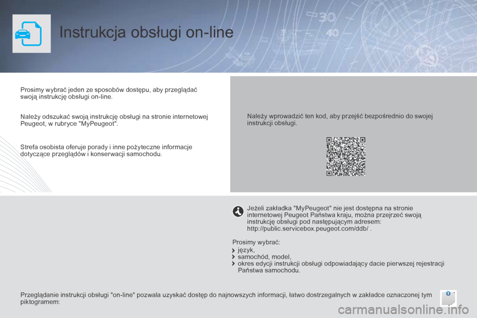 Peugeot Bipper 2015 Instrukcja Obsługi (in Polish) Instrukcja obsługi on-line
Prosimy wybrać jeden ze sposobów dostępu, aby przeglądać
swoją instrukcję obsługi on-line.
Przeglądanie instrukcji obsługi "on-line" pozwala uzyskać dostęp do Peugeot Bipper 2015 Instrukcja Obsługi (in Polish) Instrukcja obsługi on-line
Prosimy wybrać jeden ze sposobów dostępu, aby przeglądać
swoją instrukcję obsługi on-line.
Przeglądanie instrukcji obsługi "on-line" pozwala uzyskać dostęp do