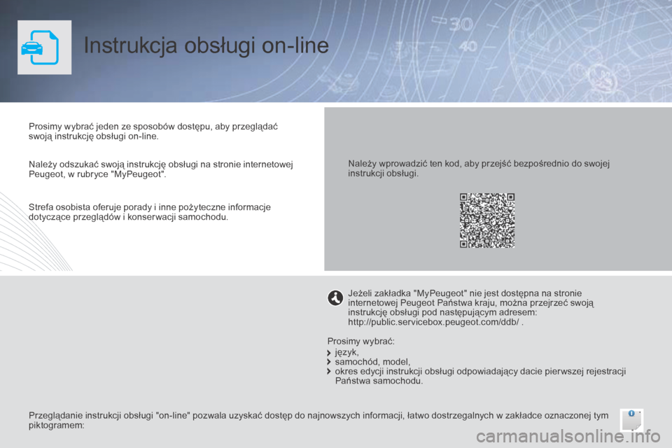 Peugeot Bipper 2015  Instrukcja Obsługi (in Polish) Instrukcja obsługi on-line
Prosimy wybrać jeden ze sposobów dostępu, aby przeglądać 
swoją instrukcję obsługi on-line.
Przeglądanie instrukcji obsługi "on-line" pozwala uzyskać dostęp do 