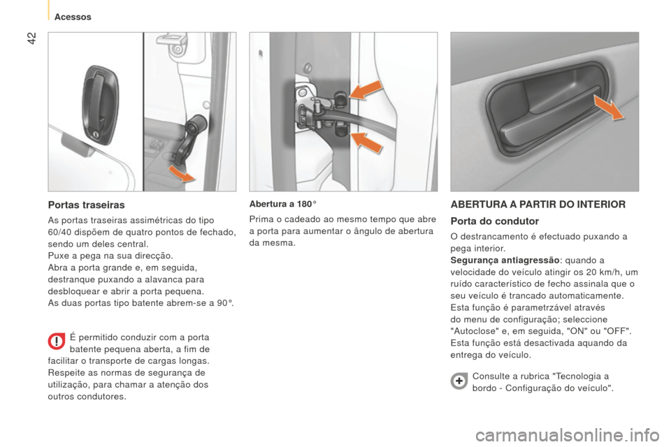 Peugeot Bipper 2015 Manual do proprietário (in Portuguese) 42
Bipper_pt_Chap03_pret-a-partir_ed02-2014
ABERTURA A PARTIR DO INTERIORPorta do condutor
O destrancamento é efectuado puxando a
pega interior.
Segurança antiagressão: quando a
velocidade do ve Peugeot Bipper 2015 Manual do proprietário (in Portuguese) 42
Bipper_pt_Chap03_pret-a-partir_ed02-2014
ABERTURA A PARTIR DO INTERIORPorta do condutor
O destrancamento é efectuado puxando a
pega interior.
Segurança antiagressão: quando a
velocidade do ve