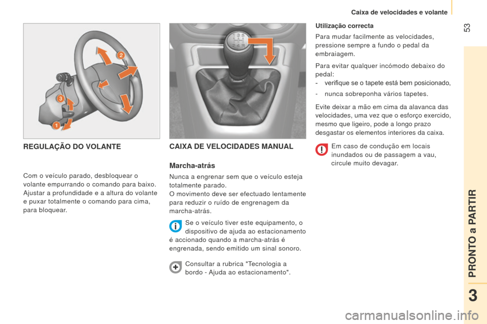 Peugeot Bipper 2015 Manual do proprietário (in Portuguese) 53
Bipper_pt_Chap03_pret-a-partir_ed02-2014
Utilização correcta
Para mudar facilmente as velocidades,
pressione sempre a fundo o pedal da
embraiagem.
Para evitar qualquer incómodo debaixo do
pe Peugeot Bipper 2015 Manual do proprietário (in Portuguese) 53
Bipper_pt_Chap03_pret-a-partir_ed02-2014
Utilização correcta
Para mudar facilmente as velocidades,
pressione sempre a fundo o pedal da
embraiagem.
Para evitar qualquer incómodo debaixo do
pe