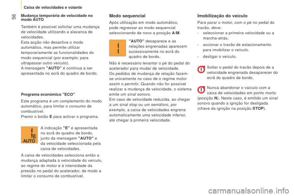 Peugeot Bipper 2015 Manual do proprietário (in Portuguese) 56
Bipper_pt_Chap03_pret-a-partir_ed02-2014
Imobilização do veículo
Para parar o motor, com o pé no pedal do
travão, deve:
-
seleccionar a primeira velocidade ou a
marcha-atrás,
-
accion Peugeot Bipper 2015 Manual do proprietário (in Portuguese) 56
Bipper_pt_Chap03_pret-a-partir_ed02-2014
Imobilização do veículo
Para parar o motor, com o pé no pedal do
travão, deve:
-
seleccionar a primeira velocidade ou a
marcha-atrás,
-
accion