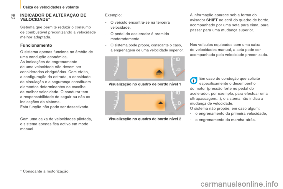 Peugeot Bipper 2015 Manual do proprietário (in Portuguese) 58
Bipper_pt_Chap03_pret-a-partir_ed02-2014
INDICADOR DE ALTERAÇÃO DE VELOCIDADE
*
* Consoante a motorização.
Funcionamento
O sistema apenas funciona no âmbito de
uma condução económica.
Peugeot Bipper 2015 Manual do proprietário (in Portuguese) 58
Bipper_pt_Chap03_pret-a-partir_ed02-2014
INDICADOR DE ALTERAÇÃO DE VELOCIDADE
*
* Consoante a motorização.
Funcionamento
O sistema apenas funciona no âmbito de
uma condução económica.