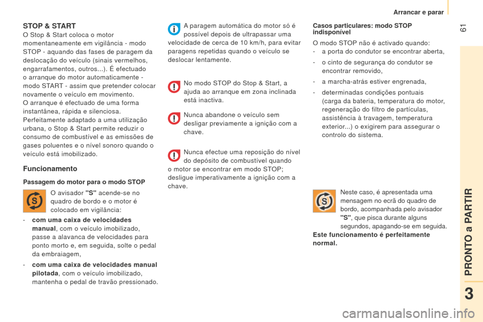 Peugeot Bipper 2015 Manual do proprietário (in Portuguese) 61
Bipper_pt_Chap03_pret-a-partir_ed02-2014
- com uma caixa de velocidades
manual, com o veículo imobilizado,
passe a alavanca de velocidades para
ponto morto e, em seguida, solte o pedal
da emb Peugeot Bipper 2015 Manual do proprietário (in Portuguese) 61
Bipper_pt_Chap03_pret-a-partir_ed02-2014
- com uma caixa de velocidades
manual, com o veículo imobilizado,
passe a alavanca de velocidades para
ponto morto e, em seguida, solte o pedal
da emb