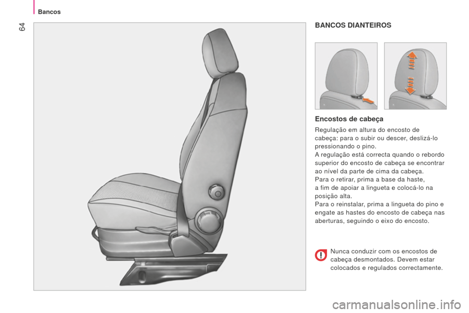 Peugeot Bipper 2015 Manual do proprietário (in Portuguese) 64
Bipper_pt_Chap04_ergonomie_ed02-2014
BANCOS DIANTEIROS
Encostos de cabeça
Regulação em altura do encosto de
cabeça: para o subir ou descer, deslizá-lo
pressionando o pino.
A regulação est Peugeot Bipper 2015 Manual do proprietário (in Portuguese) 64
Bipper_pt_Chap04_ergonomie_ed02-2014
BANCOS DIANTEIROS
Encostos de cabeça
Regulação em altura do encosto de
cabeça: para o subir ou descer, deslizá-lo
pressionando o pino.
A regulação est