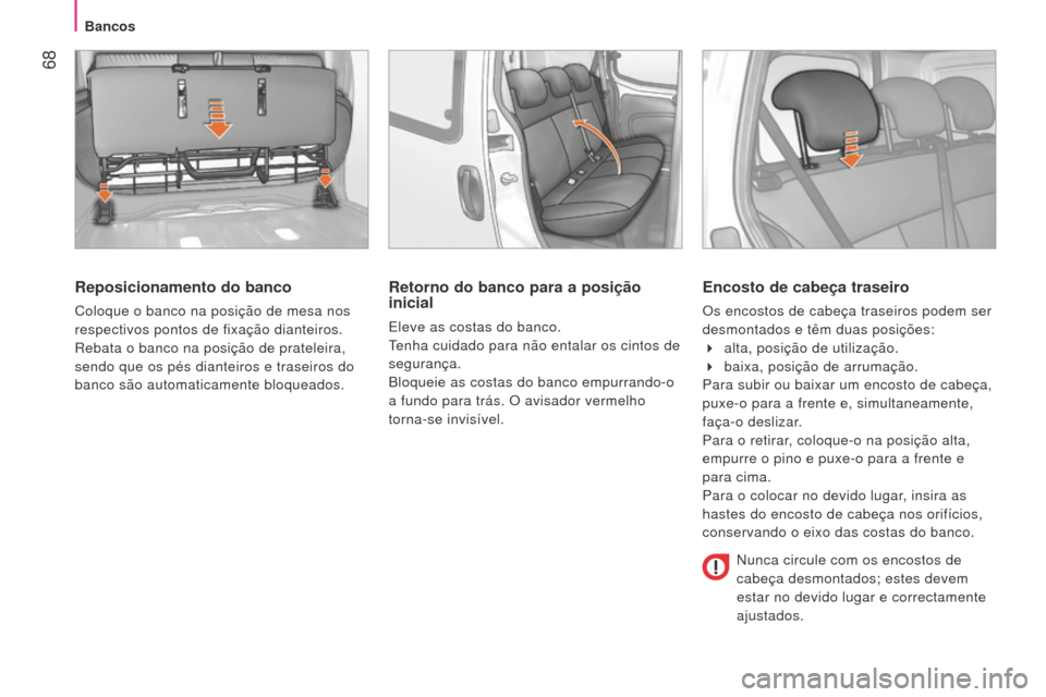 Peugeot Bipper 2015 Manual do proprietário (in Portuguese) 68
Bipper_pt_Chap04_ergonomie_ed02-2014
Reposicionamento do banco
Coloque o banco na posição de mesa nos
respectivos pontos de fixação dianteiros.
Rebata o banco na posição de prateleira,
sen Peugeot Bipper 2015 Manual do proprietário (in Portuguese) 68
Bipper_pt_Chap04_ergonomie_ed02-2014
Reposicionamento do banco
Coloque o banco na posição de mesa nos
respectivos pontos de fixação dianteiros.
Rebata o banco na posição de prateleira,
sen