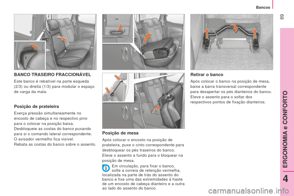 Peugeot Bipper 2015 Manual do proprietário (in Portuguese) 69
Bipper_pt_Chap04_ergonomie_ed02-2014
BANCO TRASEIRO FRACCIONÁVEL
Este banco é rebatível na parte esqueda
(2/3) ou direita (1/3) para modular o espaço
de carga da mala.
Posição de prateleir Peugeot Bipper 2015 Manual do proprietário (in Portuguese) 69
Bipper_pt_Chap04_ergonomie_ed02-2014
BANCO TRASEIRO FRACCIONÁVEL
Este banco é rebatível na parte esqueda
(2/3) ou direita (1/3) para modular o espaço
de carga da mala.
Posição de prateleir