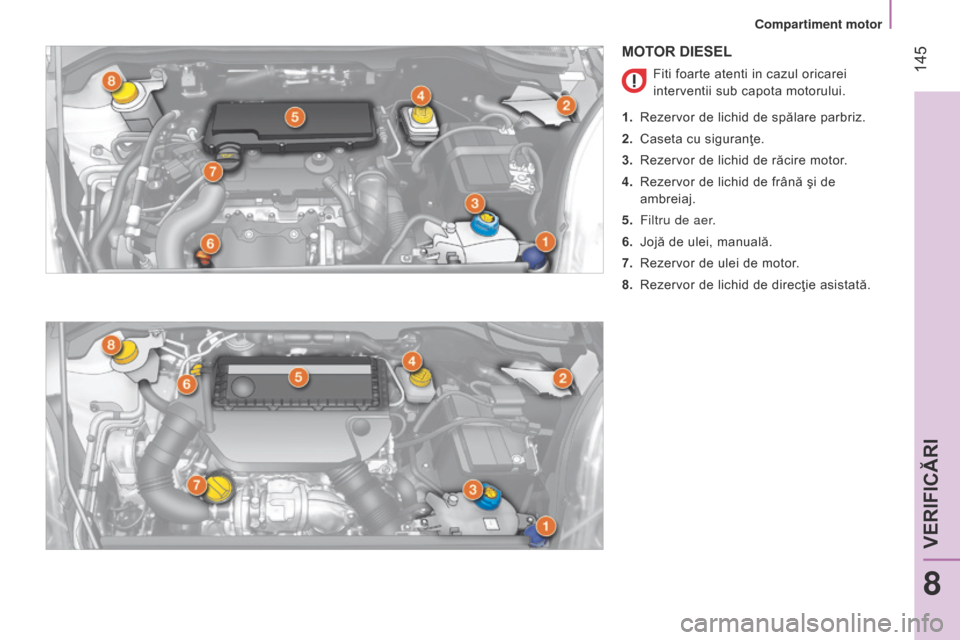 Peugeot Bipper 2015 Manualul de utilizare (in Romanian) 145
Bipper_ro_Chap08_verifications_ed02-2014
MOTOR DIESEL
Fiti foarte atenti in cazul oricarei
interventii sub capota motorului.
1.
Rezervor de lichid de spălare parbriz.
2.
Caseta cu siguran Peugeot Bipper 2015 Manualul de utilizare (in Romanian) 145
Bipper_ro_Chap08_verifications_ed02-2014
MOTOR DIESEL
Fiti foarte atenti in cazul oricarei
interventii sub capota motorului.
1.
Rezervor de lichid de spălare parbriz.
2.
Caseta cu siguran