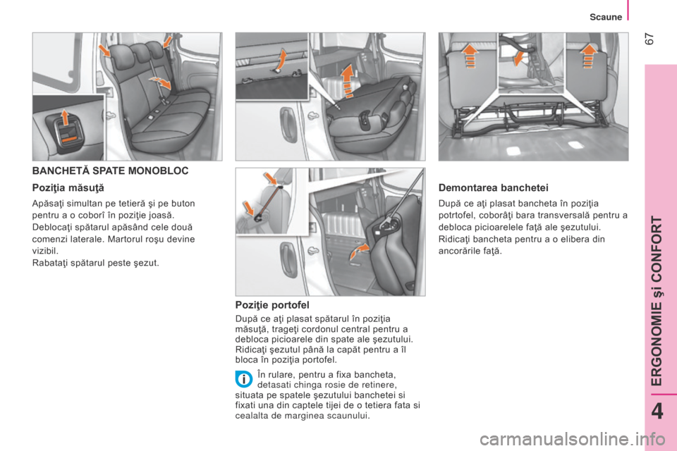 Peugeot Bipper 2015 Manualul de utilizare (in Romanian) 67
Bipper_ro_Chap04_ergonomie_ed02-2014
BANCHETĂ SPATE MONOBLOC
Poziţia măsuţă
Apăsaţi simultan pe tetieră şi pe buton
pentru a o coborî în poziţie joasă.
Deblocaţi spătarul apăsând Peugeot Bipper 2015 Manualul de utilizare (in Romanian) 67
Bipper_ro_Chap04_ergonomie_ed02-2014
BANCHETĂ SPATE MONOBLOC
Poziţia măsuţă
Apăsaţi simultan pe tetieră şi pe buton
pentru a o coborî în poziţie joasă.
Deblocaţi spătarul apăsând