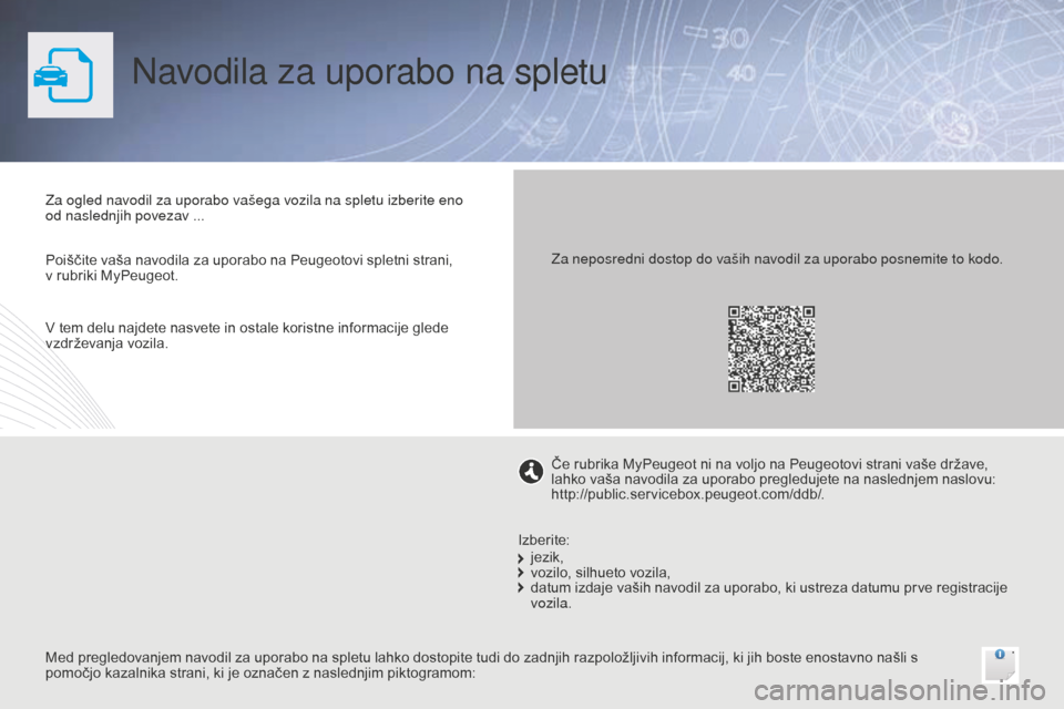 Peugeot Bipper 2015  Priročnik za lastnika (in Slovenian) Navodila za uporabo na spletu
Za ogled navodil za uporabo vašega vozila na spletu izberite eno 
od naslednjih povezav ...
Med pregledovanjem navodil za uporabo na spletu lahko dostopite tudi do zadnj