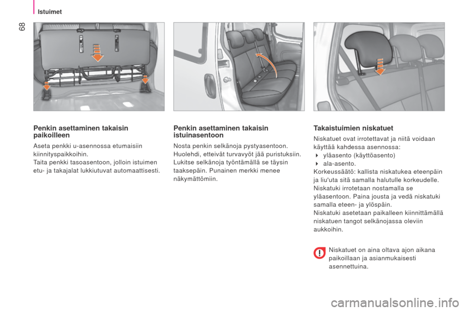 Peugeot Bipper 2015 Omistajan käsikirja (in Finnish) 68
Bipper_fi_Chap04_ergonomie_ed02-2014
Penkin asettaminen takaisin
paikoilleen
aseta penkki u-asennossa etumaisiin
kiinnityspaikkoihin.
T
aita penkki tasoasentoon, jolloin istuimen
etu- ja takaja Peugeot Bipper 2015 Omistajan käsikirja (in Finnish) 68
Bipper_fi_Chap04_ergonomie_ed02-2014
Penkin asettaminen takaisin
paikoilleen
aseta penkki u-asennossa etumaisiin
kiinnityspaikkoihin.
T
aita penkki tasoasentoon, jolloin istuimen
etu- ja takaja