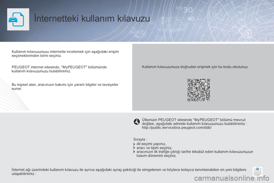 Peugeot Bipper 2015  Kullanım Kılavuzu (in Turkish) İnternetteki kullanım kılavuzu
Kullanım kılavuzunuzu internette incelemek için aşağıdaki erişim 
seçeneklerinden birini seçiniz.
İnternet ağı üzerindeki kullanım kılavuzu ile ayrıca