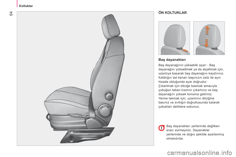 Peugeot Bipper 2015 Kullanım Kılavuzu (in Turkish) 64
Bipper_tr_Chap04_ergonomie_ed02-2014
ÖN KOLTUKLAR
Baş dayanakları
Baş dayanağının yükseklik ayarı : Baş
dayanağını yükseltmek ya da alçaltmak için,
uzantıya basarak baş dayana Peugeot Bipper 2015 Kullanım Kılavuzu (in Turkish) 64
Bipper_tr_Chap04_ergonomie_ed02-2014
ÖN KOLTUKLAR
Baş dayanakları
Baş dayanağının yükseklik ayarı : Baş
dayanağını yükseltmek ya da alçaltmak için,
uzantıya basarak baş dayana