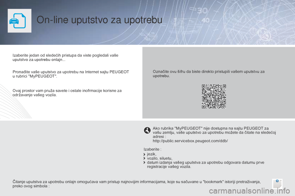 Peugeot Bipper 2015  Упутство за употребу (in Serbian) On-line uputstvo za upotrebu
Izaberite jedan od sledećih pristupa da viste pogledali vaše 
uputstvo za upotrebu onlajn...
Čitanje uputstva za upotrebu onlajn omogućava vam pristup najnovijim infor