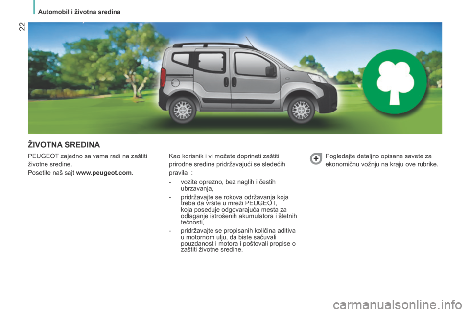 Peugeot Bipper 2015 Упутство за употребу (in Serbian) 22
Bipper_sr_Chap02_eco-conduite_ed02-2014
ŽIVOTNA SREDINA
PEUGEOT zajedno sa vama radi na zaštiti
životne sredine.
Posetite naš sajt www.peugeot.com. Kao korisnik i vi možete doprineti zaštit Peugeot Bipper 2015 Упутство за употребу (in Serbian) 22
Bipper_sr_Chap02_eco-conduite_ed02-2014
ŽIVOTNA SREDINA
PEUGEOT zajedno sa vama radi na zaštiti
životne sredine.
Posetite naš sajt www.peugeot.com. Kao korisnik i vi možete doprineti zaštit