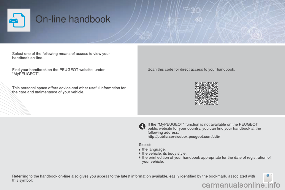 Peugeot Bipper 2014.5  Owners Manual - RHD (UK, Australia) On-line handbook
Select one of the following means of access to view your 
handbook on-line...
Referring to the handbook on-line also gives you access to the latest information available, easily ident