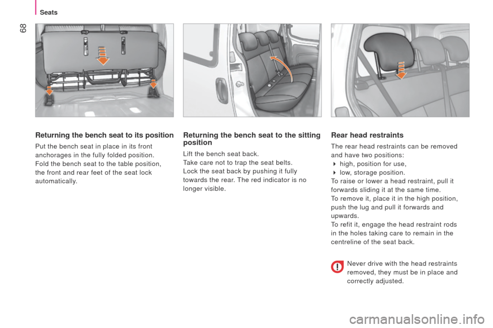 Peugeot Bipper 2014.5 - RHD (UK, Australia) Repair Manual 68
Bipper_en_Chap04_ergonomie_ed02-2014
Returning the bench seat to its position
Put the bench seat in place in its front
anchorages in the fully folded position.
Fold the bench seat to the table po Peugeot Bipper 2014.5 - RHD (UK, Australia) Repair Manual 68
Bipper_en_Chap04_ergonomie_ed02-2014
Returning the bench seat to its position
Put the bench seat in place in its front
anchorages in the fully folded position.
Fold the bench seat to the table po