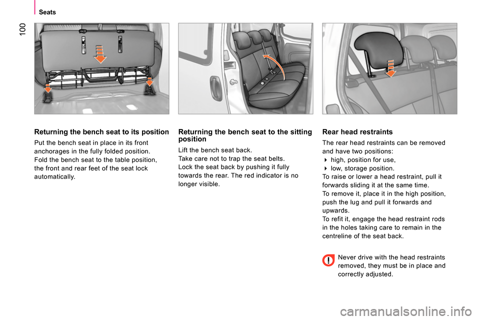 Peugeot Bipper 2014 Owners Manual 100
Seats
Returning the bench seat to its position
Put the bench seat in place in its front
anchorages in the fully folded position.
Fold the bench seat to the table position,
t Peugeot Bipper 2014 Owners Manual 100
Seats
Returning the bench seat to its position
Put the bench seat in place in its front
anchorages in the fully folded position.
Fold the bench seat to the table position,
t