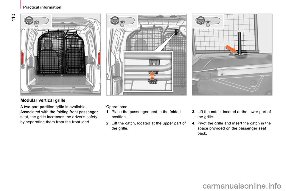 Peugeot Bipper 2014 Owners Manual 11 0
Practical information
Modular vertical grille
Operations:
3.
Lift the catch, located at the lower part of
the grille.
4.
Pivot the grille and insert the catch i Peugeot Bipper 2014 Owners Manual 11 0
Practical information
Modular vertical grille
Operations:
3.
Lift the catch, located at the lower part of
the grille.
4.
Pivot the grille and insert the catch i