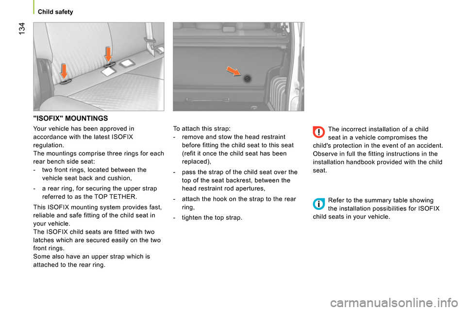 Peugeot Bipper 2014 Owners Manual 134
Child safety
"ISOFIX" MOUNTINGS
To attach this strap:
- remove and stow the head restraint
before fitting the child seat to this seat
(refit it once the child seat has b Peugeot Bipper 2014 Owners Manual 134
Child safety
"ISOFIX" MOUNTINGS
To attach this strap:
- remove and stow the head restraint
before fitting the child seat to this seat
(refit it once the child seat has b