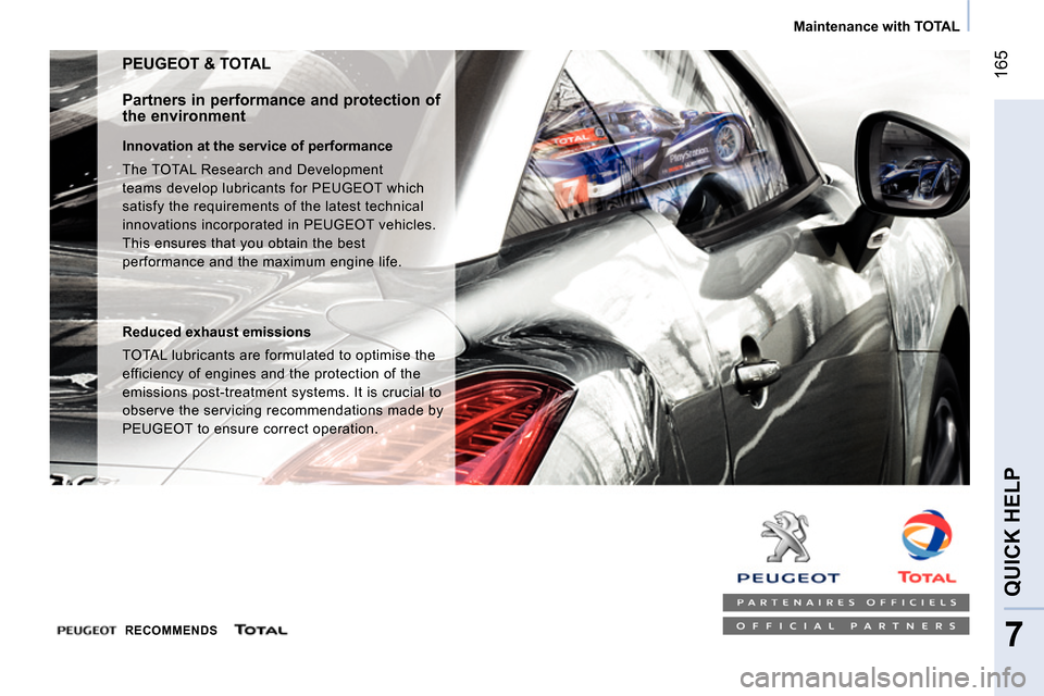 Peugeot Bipper 2014 Owners Manual 165
7
QUICK HELP
Maintenance with TOTAL
PEUGEOT & TOTAL
Partners in performance and protection of
the environment
Innovation at the service of performance
The TOTAL Researc Peugeot Bipper 2014 Owners Manual 165
7
QUICK HELP
Maintenance with TOTAL
PEUGEOT & TOTAL
Partners in performance and protection of
the environment
Innovation at the service of performance
The TOTAL Researc