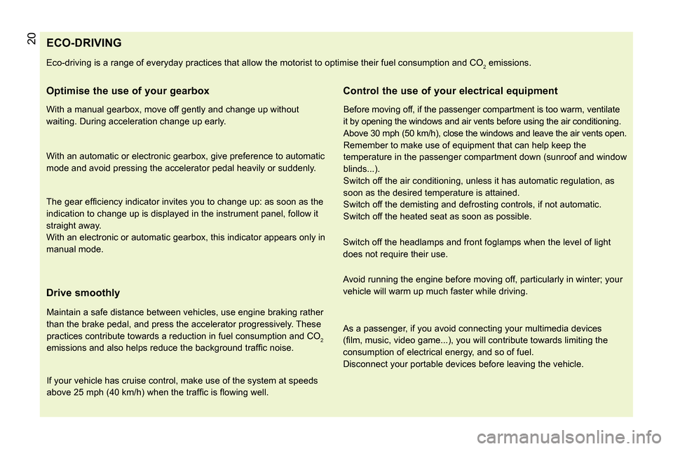 Peugeot Bipper 2014 Owners Guide 20
ECO-DRIVING
Eco-driving is a range of everyday practices that allow the motorist to optimise their Peugeot Bipper 2014 Owners Guide 20
ECO-DRIVING
Eco-driving is a range of everyday practices that allow the motorist to optimise their