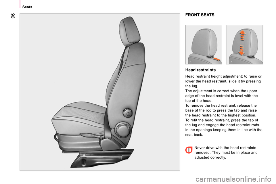 Peugeot Bipper 2014 Owners Manual 96
Seats
FRONT SEATS
Head restraints
Head restraint height adjustment: to raise or
lower the head restraint, slide it by pressing
the lug.
The adjustment is correct when the Peugeot Bipper 2014 Owners Manual 96
Seats
FRONT SEATS
Head restraints
Head restraint height adjustment: to raise or
lower the head restraint, slide it by pressing
the lug.
The adjustment is correct when the