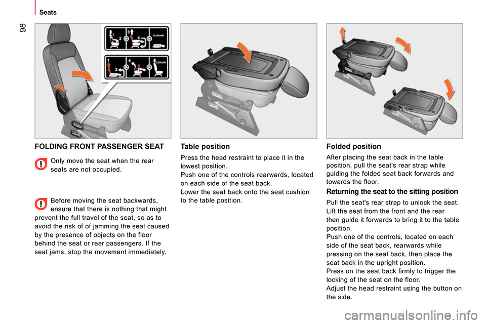 Peugeot Bipper 2014 Owners Manual 98
Seats
FOLDING FRONT PASSENGER SEAT
Table position
Press the head restraint to place it in the
lowest position.
Push one of the controls rearwards, located
on each side of t Peugeot Bipper 2014 Owners Manual 98
Seats
FOLDING FRONT PASSENGER SEAT
Table position
Press the head restraint to place it in the
lowest position.
Push one of the controls rearwards, located
on each side of t
