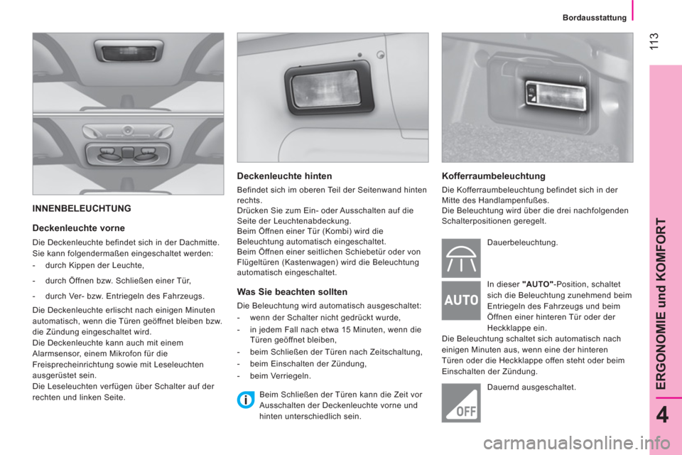 Peugeot Bipper 2014 Betriebsanleitung (in German) 11 3
4
ERGONOMIE und KOMFORT
Bordausstattung
INNENBELEUCHTUNG
Deckenleuchte vorne
Die Deckenleuchte befindet sich in der Dachmitte.
Sie kann folgendermaßen eingeschaltet werde Peugeot Bipper 2014 Betriebsanleitung (in German) 11 3
4
ERGONOMIE und KOMFORT
Bordausstattung
INNENBELEUCHTUNG
Deckenleuchte vorne
Die Deckenleuchte befindet sich in der Dachmitte.
Sie kann folgendermaßen eingeschaltet werde