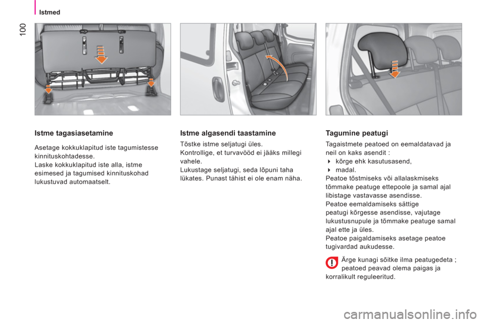 Peugeot Bipper 2014 Omaniku käsiraamat (in Estonian) 100
Istmed
Istme tagasiasetamine
Asetage kokkuklapitud iste tagumistesse
kinnituskohtadesse.
Laske kokkuklapitud iste alla, istme
esimesed ja tagumised kinnituskohad
lukustuvad Peugeot Bipper 2014 Omaniku käsiraamat (in Estonian) 100
Istmed
Istme tagasiasetamine
Asetage kokkuklapitud iste tagumistesse
kinnituskohtadesse.
Laske kokkuklapitud iste alla, istme
esimesed ja tagumised kinnituskohad
lukustuvad