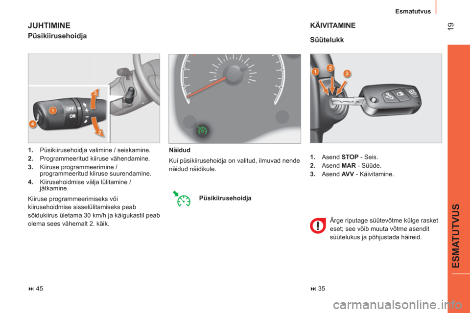 Peugeot Bipper 2014 Omaniku käsiraamat (in Estonian) 19
ESMATUTVUS
Esmatutvus
1.
Asend STOP
- Seis.
2.
Asend MAR
- Süüde.
3.
Asend AV V
- Käivitamine.
Süütelukk
KÄIVITAMINE
Ärge riputage süütevõtm Peugeot Bipper 2014 Omaniku käsiraamat (in Estonian) 19
ESMATUTVUS
Esmatutvus
1.
Asend STOP
- Seis.
2.
Asend MAR
- Süüde.
3.
Asend AV V
- Käivitamine.
Süütelukk
KÄIVITAMINE
Ärge riputage süütevõtm