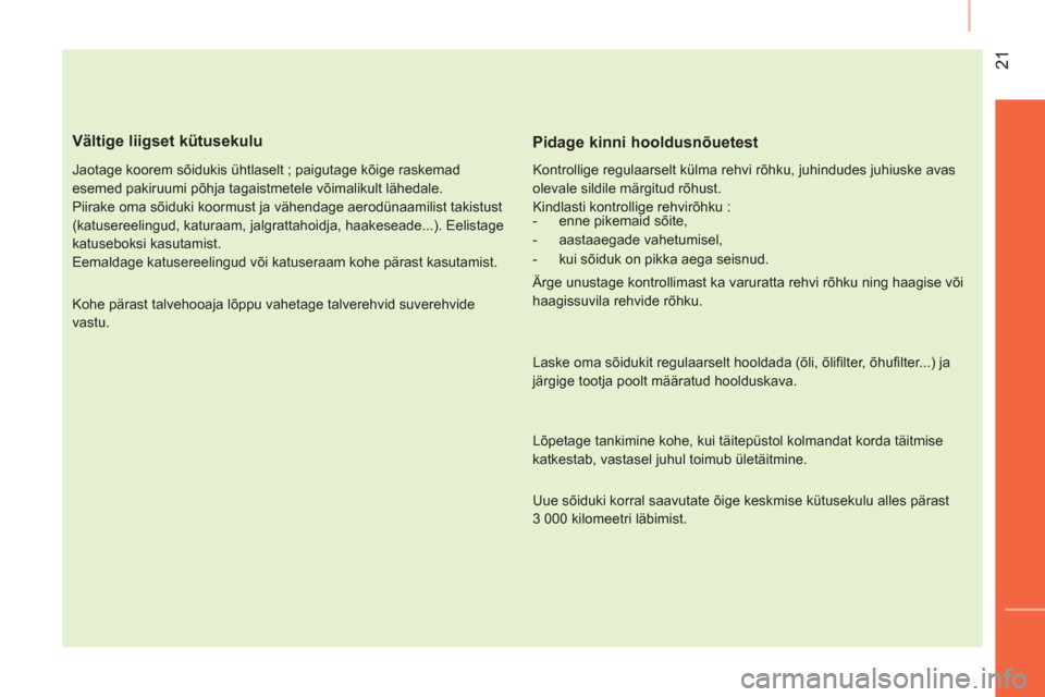 Peugeot Bipper 2014 Omaniku käsiraamat (in Estonian) 21
Vältige liigset kütusekulu
Jaotage koorem sõidukis ühtlaselt ; paigutage kõige raskemad
esemed pakiruumi põhja tagaistmetele võimalikult lähedale.
Piirake oma sõiduki koormus Peugeot Bipper 2014 Omaniku käsiraamat (in Estonian) 21
Vältige liigset kütusekulu
Jaotage koorem sõidukis ühtlaselt ; paigutage kõige raskemad
esemed pakiruumi põhja tagaistmetele võimalikult lähedale.
Piirake oma sõiduki koormus
