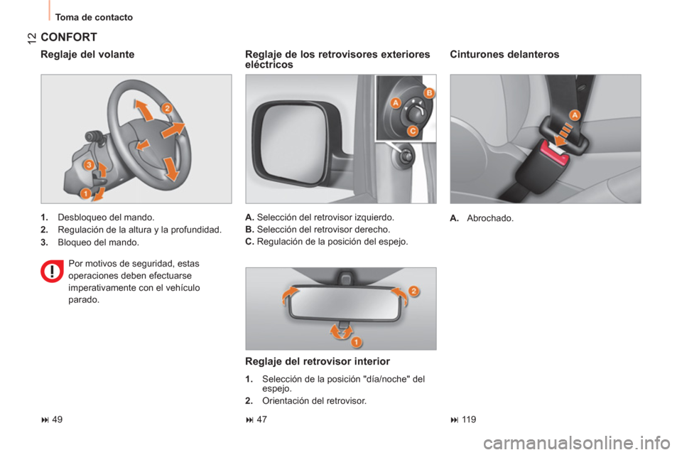 Peugeot Bipper 2014  Manual del propietario (in Spanish)  12
 
Toma de contacto 
 
 
Cinturones delanteros 
 
 
 
A. 
 Abrochado.  
 
 
CONFORT 
 
 
 
1. 
  Desbloqueo del mando. 
   
2. 
  Regulación de la altura y la profundidad. 
   
3. 
  Bloqueo del m