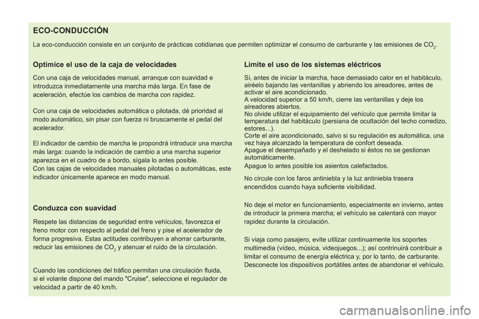 Peugeot Bipper 2014 Manual del propietario (in Spanish)
ECO-CONDUCCIÓN
La eco-conducción consiste en un conjunto de prácticas cotidianas que permiten opti Peugeot Bipper 2014 Manual del propietario (in Spanish)
ECO-CONDUCCIÓN
La eco-conducción consiste en un conjunto de prácticas cotidianas que permiten opti