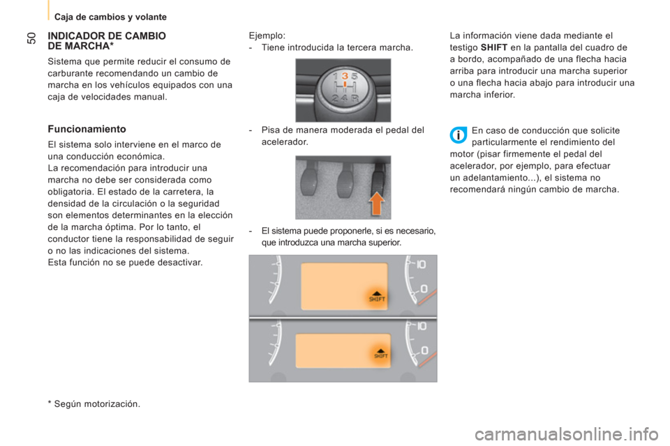 Peugeot Bipper 2014 Manual del propietario (in Spanish) 50
Caja de cambios y volante
INDICADOR DE CAMBIO
DE MARCHA *
Sistema que permite reducir el consumo de
carburante recomendando un cambio de
marcha en los veh Peugeot Bipper 2014 Manual del propietario (in Spanish) 50
Caja de cambios y volante
INDICADOR DE CAMBIO
DE MARCHA *
Sistema que permite reducir el consumo de
carburante recomendando un cambio de
marcha en los veh