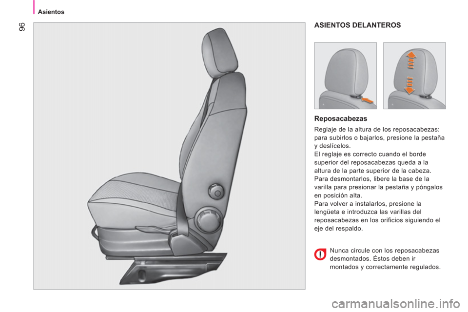 Peugeot Bipper 2014  Manual del propietario (in Spanish)  96
 
 
 
Asientos  
 
 
ASIENTOS DELANTEROS 
 
 
Reposacabezas 
 
Reglaje de la altura de los reposacabezas: 
para subirlos o bajarlos, presione la pestaña 
y deslícelos. 
  El reglaje es correcto 