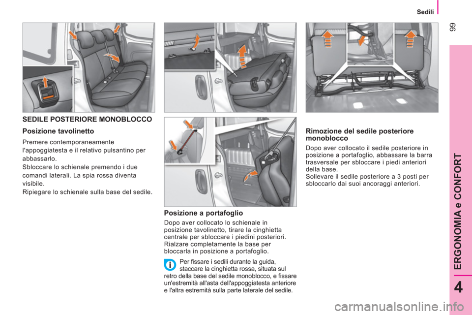 Peugeot Bipper 2014  Manuale del proprietario (in Italian)  99
4
ERGONOMIA e CONFORT
 
 
 
Sedili  
 
 
 
 
 
 
 
 
 
SEDILE POSTERIORE MONOBLOCCO 
 
 
Posizione tavolinetto 
 
Premere contemporaneamente 
lappoggiatesta e il relativo pulsantino per 
abbassar
