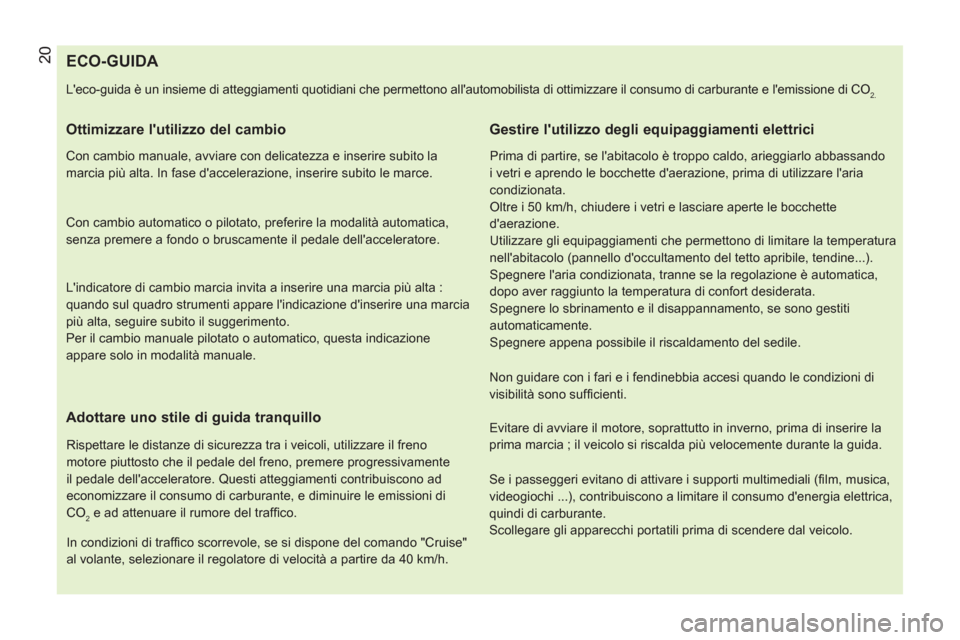 Peugeot Bipper 2014 Manuale del proprietario (in Italian) 20
ECO-GUIDA
Leco-guida è un insieme di atteggiamenti quotidiani che permettono allautomobilista di ottimizzare il consumo di ca Peugeot Bipper 2014 Manuale del proprietario (in Italian) 20
ECO-GUIDA
Leco-guida è un insieme di atteggiamenti quotidiani che permettono allautomobilista di ottimizzare il consumo di ca